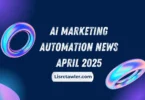 ai marketing automation news april 2025