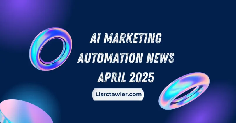 ai marketing automation news april 2025