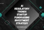 ai regulatory trends startup fundraising investment strategy